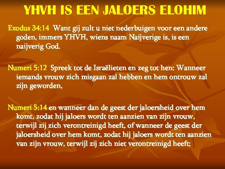 YHVH IS EEN JALOERS ELOHIM Exodus 34: 14 Want gij zult u niet nederbuigen