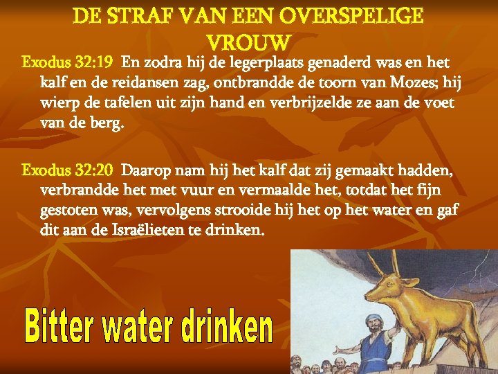 DE STRAF VAN EEN OVERSPELIGE VROUW Exodus 32: 19 En zodra hij de legerplaats