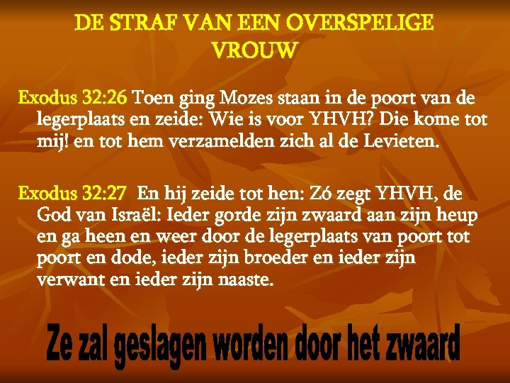 DE STRAF VAN EEN OVERSPELIGE VROUW Exodus 32: 26 Toen ging Mozes staan in