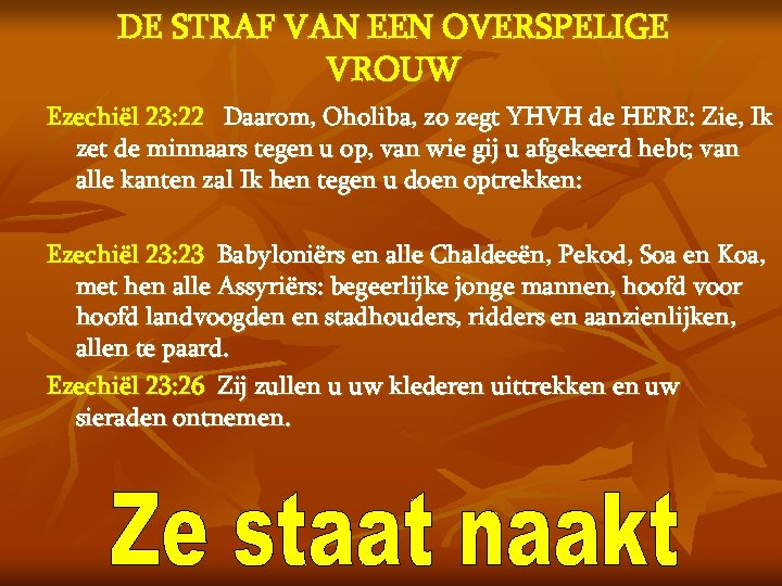 DE STRAF VAN EEN OVERSPELIGE VROUW Ezechiël 23: 22 Daarom, Oholiba, zo zegt YHVH
