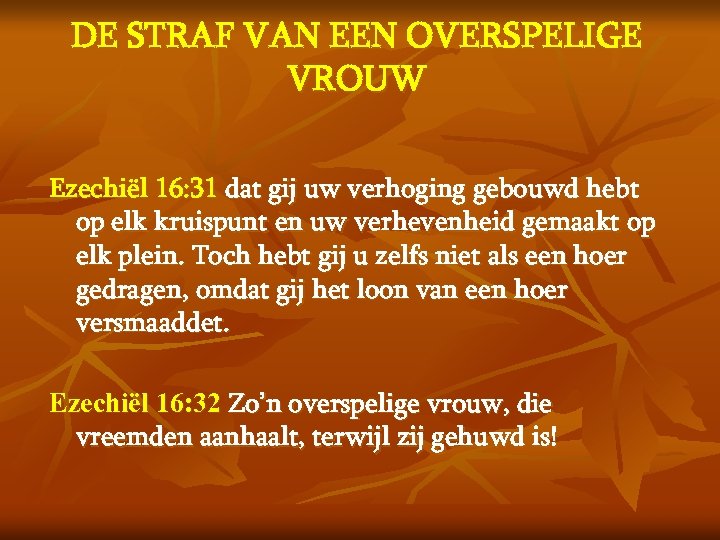 DE STRAF VAN EEN OVERSPELIGE VROUW Ezechiël 16: 31 dat gij uw verhoging gebouwd