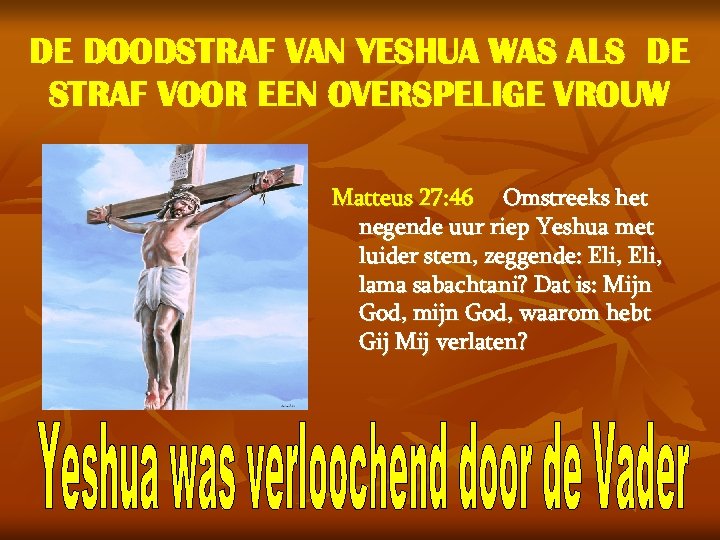 DE DOODSTRAF VAN YESHUA WAS ALS DE STRAF VOOR EEN OVERSPELIGE VROUW Matteus 27: