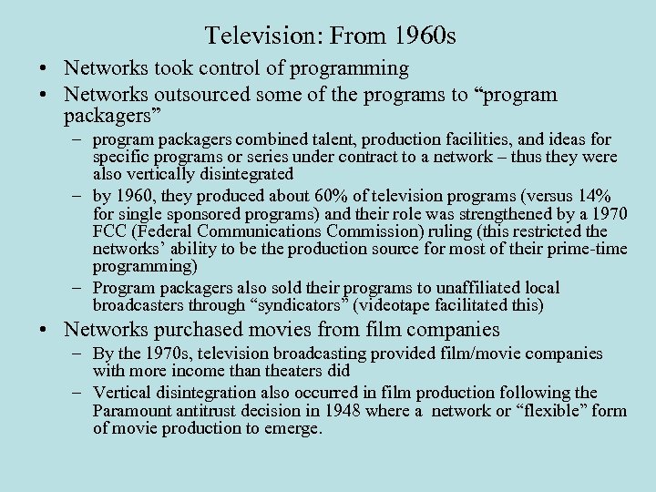 Television: From 1960 s • Networks took control of programming • Networks outsourced some