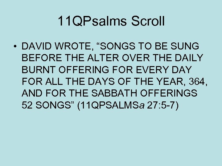 11 QPsalms Scroll • DAVID WROTE, “SONGS TO BE SUNG BEFORE THE ALTER OVER