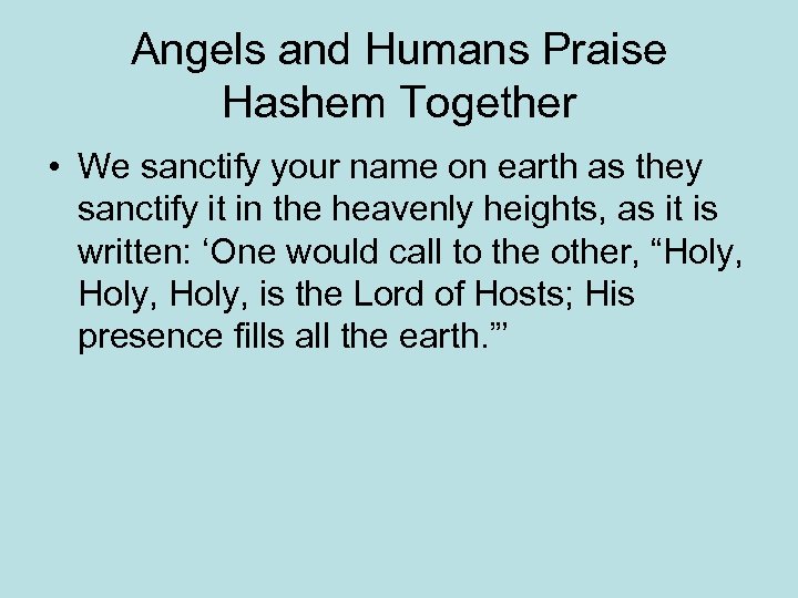 Angels and Humans Praise Hashem Together • We sanctify your name on earth as