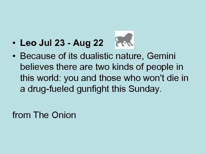  • Leo Jul 23 - Aug 22 • Because of its dualistic nature,