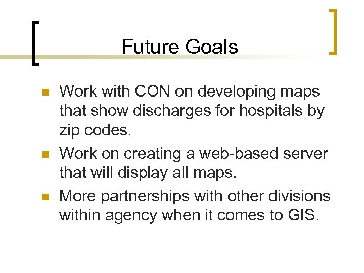 Future Goals n n n Work with CON on developing maps that show discharges