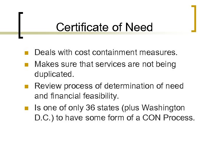 Certificate of Need n n Deals with cost containment measures. Makes sure that services