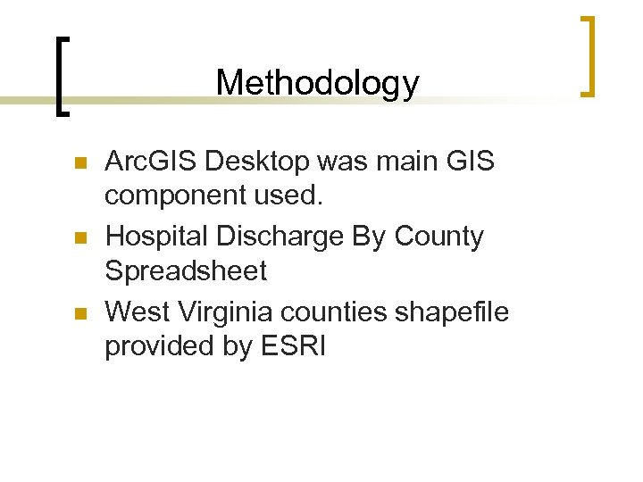 Methodology n n n Arc. GIS Desktop was main GIS component used. Hospital Discharge