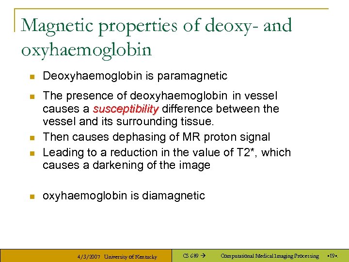 Magnetic properties of deoxy- and oxyhaemoglobin n Deoxyhaemoglobin is paramagnetic n The presence of