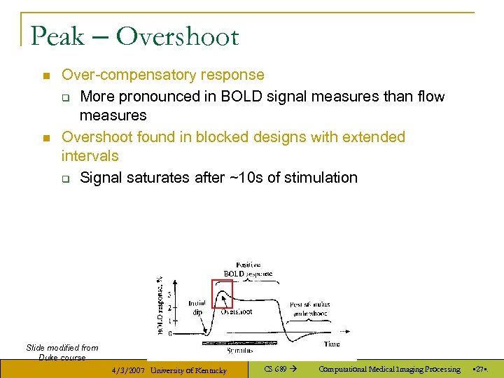 Peak – Overshoot n n Over-compensatory response q More pronounced in BOLD signal measures