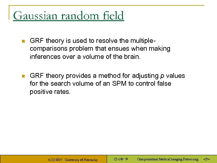 Gaussian random field n GRF theory is used to resolve the multiplecomparisons problem that