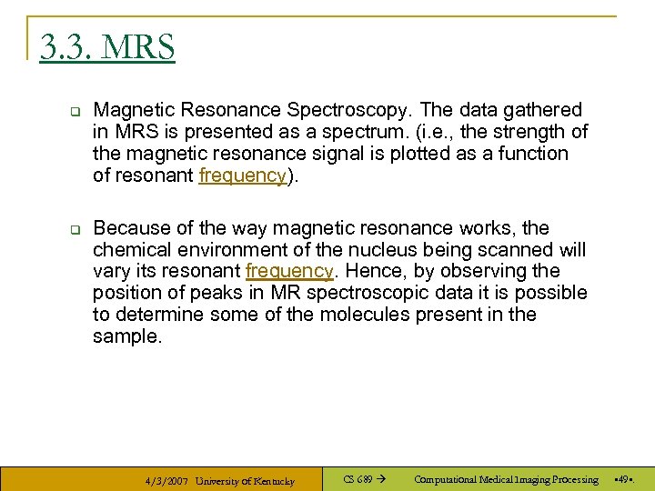 3. 3. MRS q q Magnetic Resonance Spectroscopy. The data gathered in MRS is