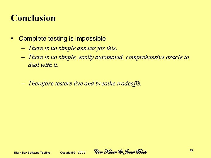 Conclusion • Complete testing is impossible – There is no simple answer for this.