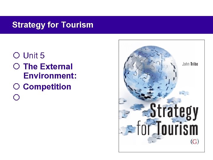 Strategy for Tourism ¡ Unit 5 ¡ The External Environment: ¡ Competition ¡ 