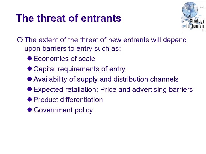 The threat of entrants ¡ The extent of the threat of new entrants will
