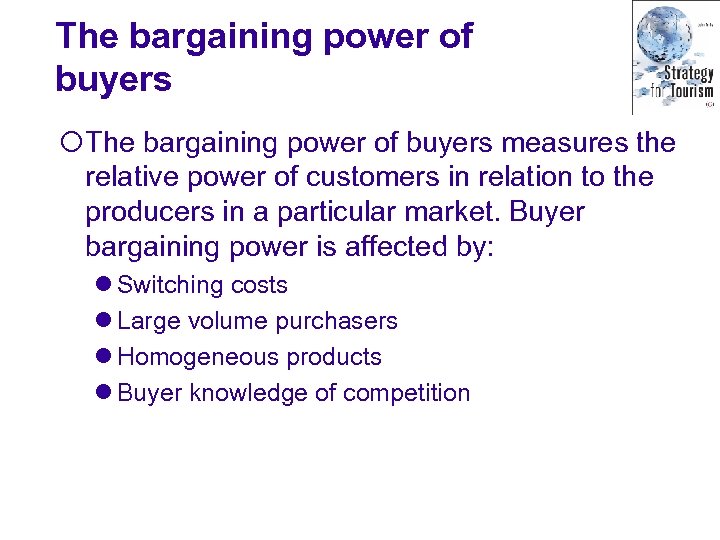 The bargaining power of buyers ¡The bargaining power of buyers measures the relative power