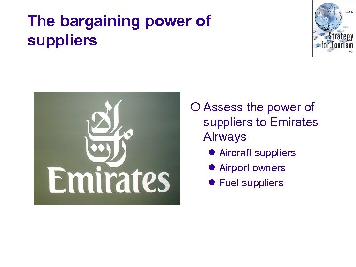 The bargaining power of suppliers ¡ Assess the power of suppliers to Emirates Airways