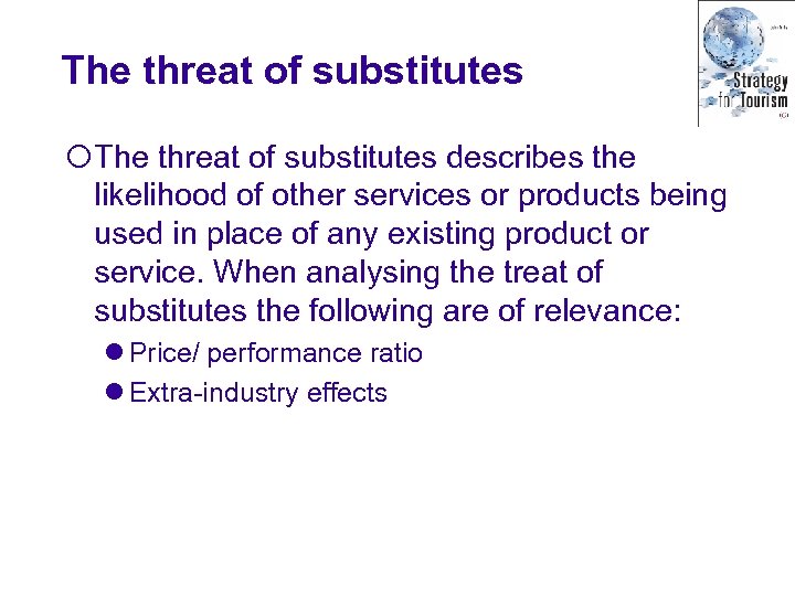 The threat of substitutes ¡The threat of substitutes describes the likelihood of other services
