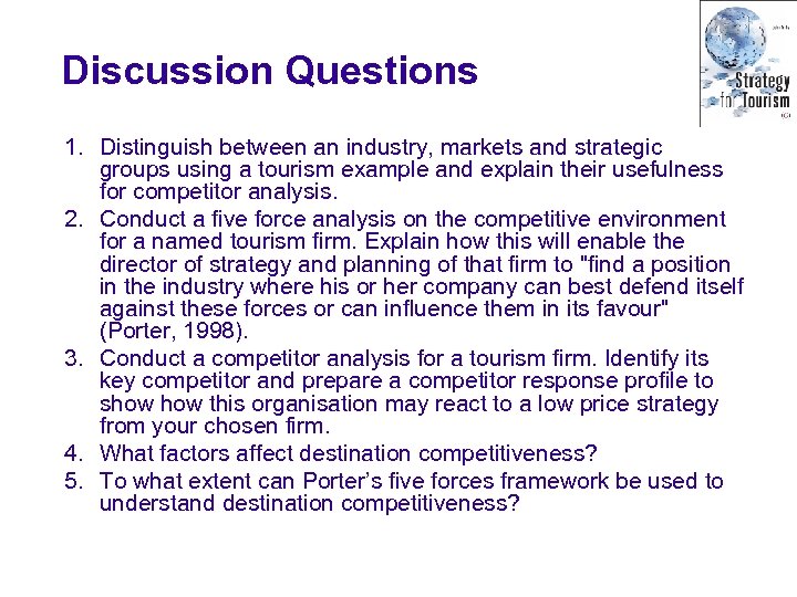 Discussion Questions 1. Distinguish between an industry, markets and strategic groups using a tourism