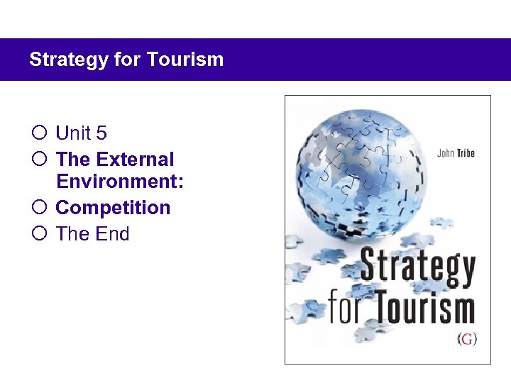 Strategy for Tourism ¡ Unit 5 ¡ The External Environment: ¡ Competition ¡ The