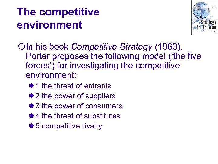 The competitive environment ¡In his book Competitive Strategy (1980), Porter proposes the following model