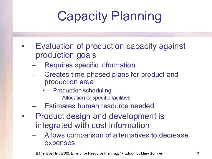 Capacity Planning • Evaluation of production capacity against production goals – – Requires specific