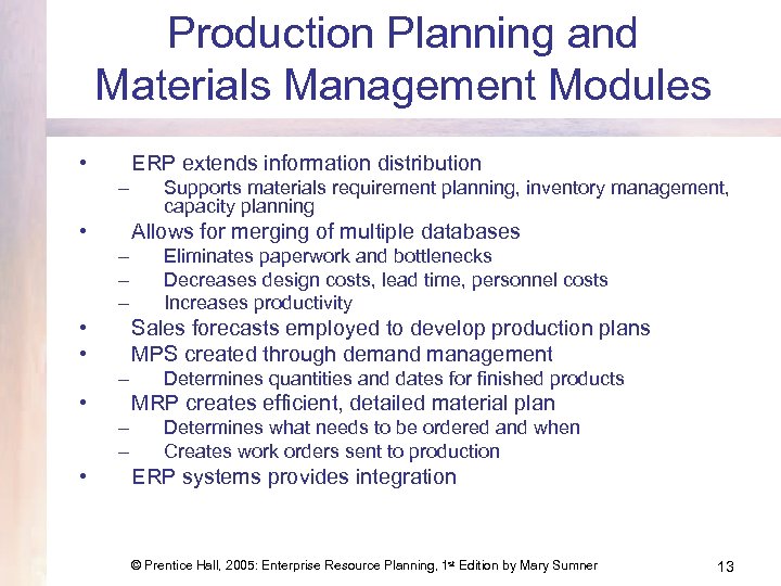 Production Planning and Materials Management Modules • ERP extends information distribution – • Allows