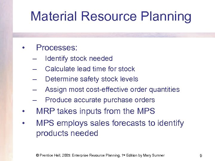 Material Resource Planning • Processes: – – – • • Identify stock needed Calculate