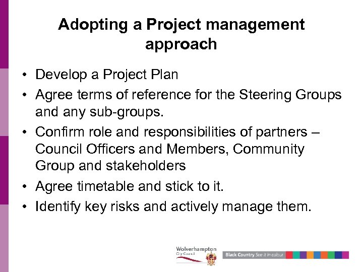 Adopting a Project management approach • Develop a Project Plan • Agree terms of