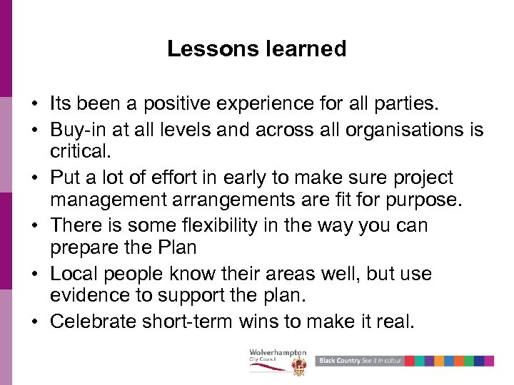 Lessons learned • Its been a positive experience for all parties. • Buy-in at