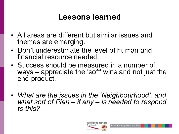 Lessons learned • All areas are different but similar issues and themes are emerging.