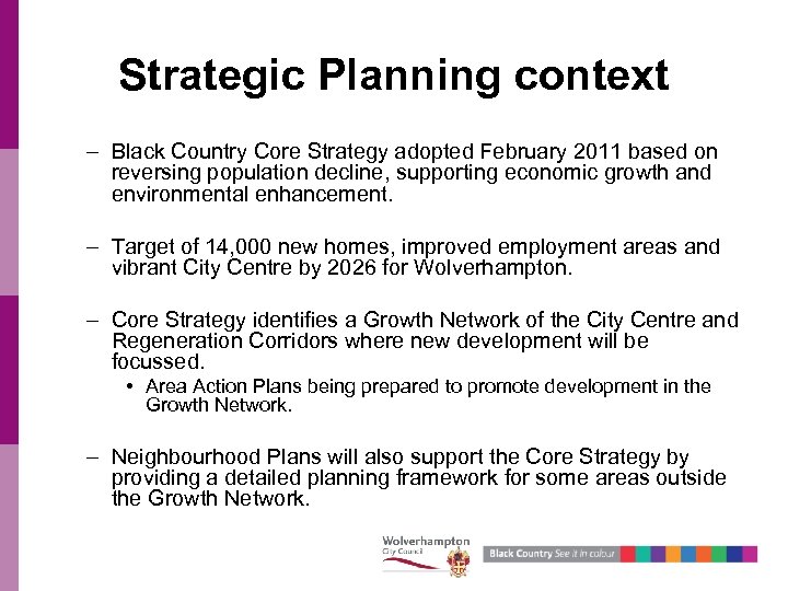 Strategic Planning context – Black Country Core Strategy adopted February 2011 based on reversing