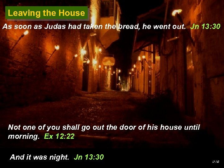 Leaving the House As soon as Judas had taken the bread, he went out.