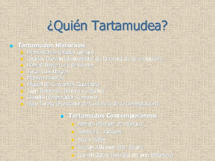 ¿Quién Tartamudea? n Tartamudos Históricos n n n n n Demóstenes (orador griego) Charles