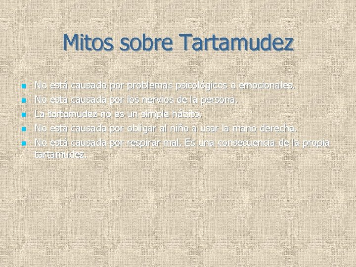 Mitos sobre Tartamudez n n n No está causado por problemas psicológicos o emocionales.
