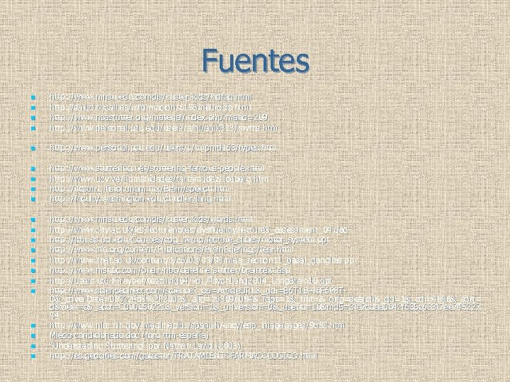 Fuentes n http: //www. mnsu. edu/comdis/kuster/kids/kidfaq. html http: //salud. tiscali. es/informacion/6156/neurosis. html http: //www.