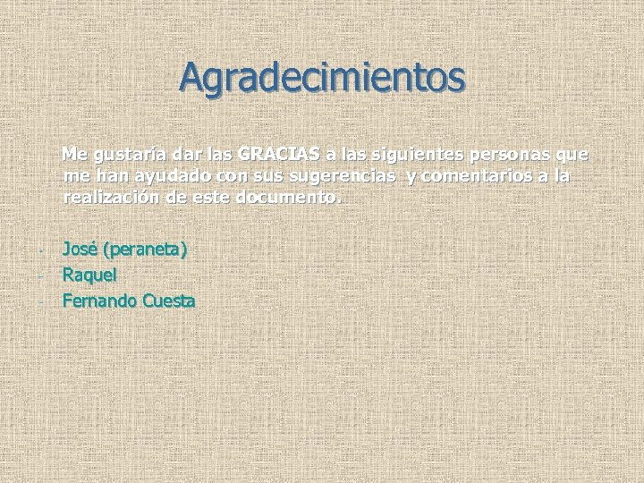 Agradecimientos Me gustaría dar las GRACIAS a las siguientes personas que me han ayudado