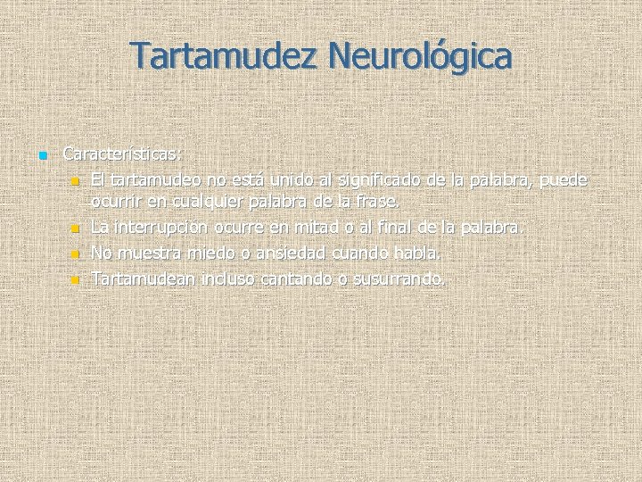Tartamudez Neurológica n Características: n El tartamudeo no está unido al significado de la