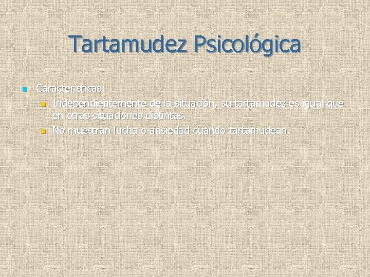 Tartamudez Psicológica n Características: n Independientemente de la situación, su tartamudez es igual que