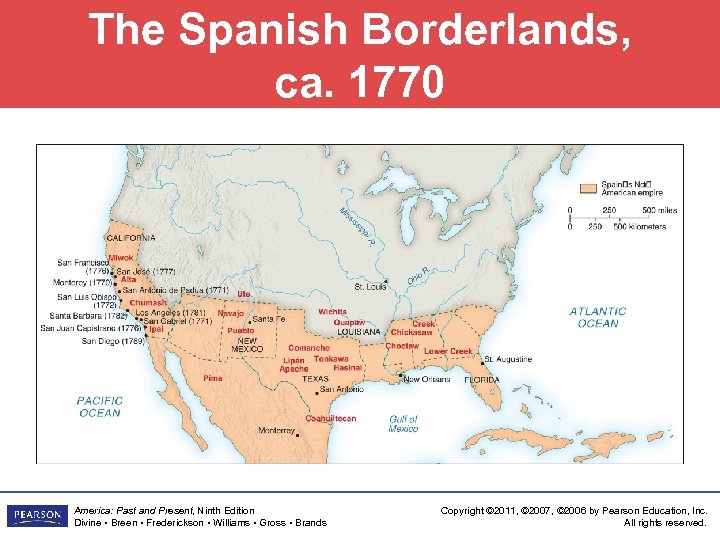 The Spanish Borderlands, ca. 1770 America: Past and Present, Ninth Edition Divine • Breen