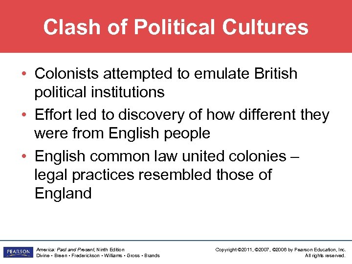 Clash of Political Cultures • Colonists attempted to emulate British political institutions • Effort