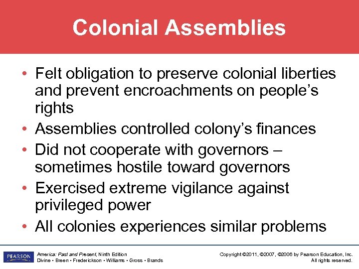 Colonial Assemblies • Felt obligation to preserve colonial liberties and prevent encroachments on people’s