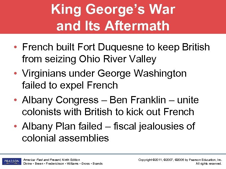 King George’s War and Its Aftermath • French built Fort Duquesne to keep British