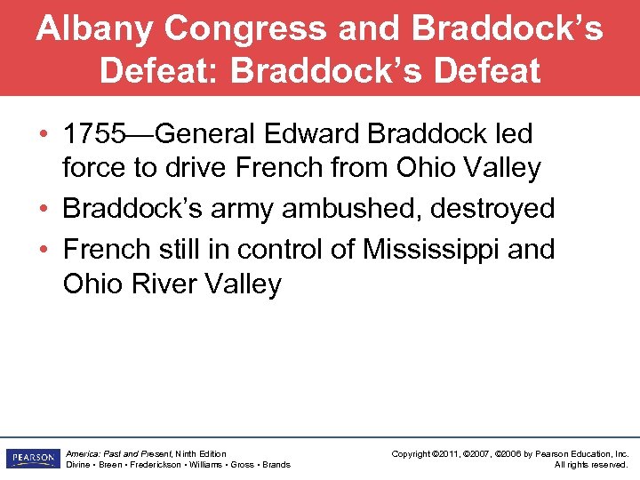 Albany Congress and Braddock’s Defeat: Braddock’s Defeat • 1755—General Edward Braddock led force to