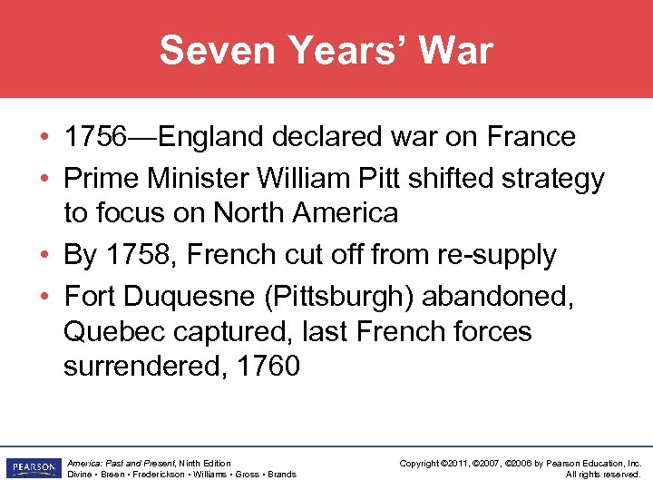 Seven Years’ War • 1756—England declared war on France • Prime Minister William Pitt