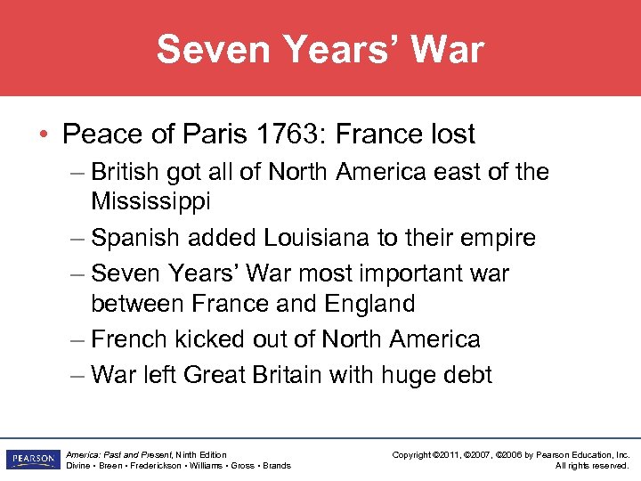 Seven Years’ War • Peace of Paris 1763: France lost – British got all