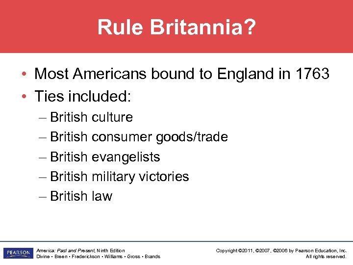 Rule Britannia? • Most Americans bound to England in 1763 • Ties included: –