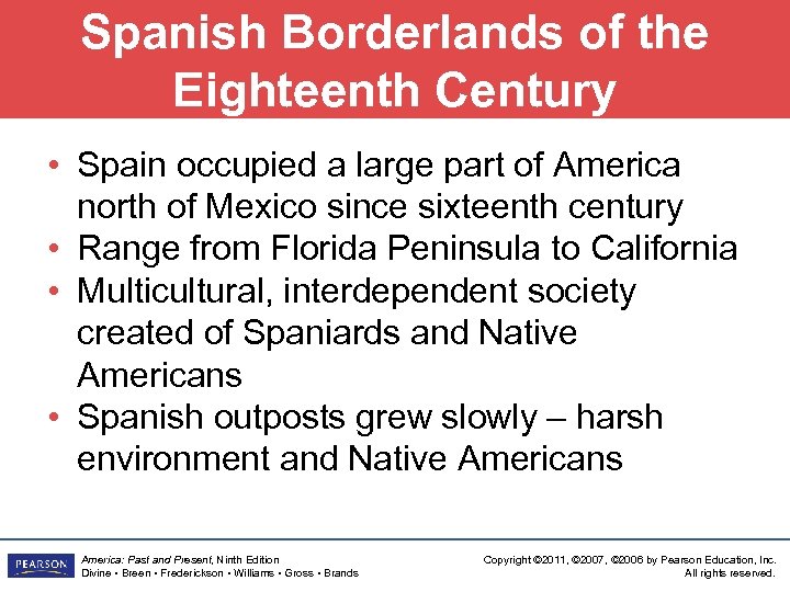 Spanish Borderlands of the Eighteenth Century • Spain occupied a large part of America