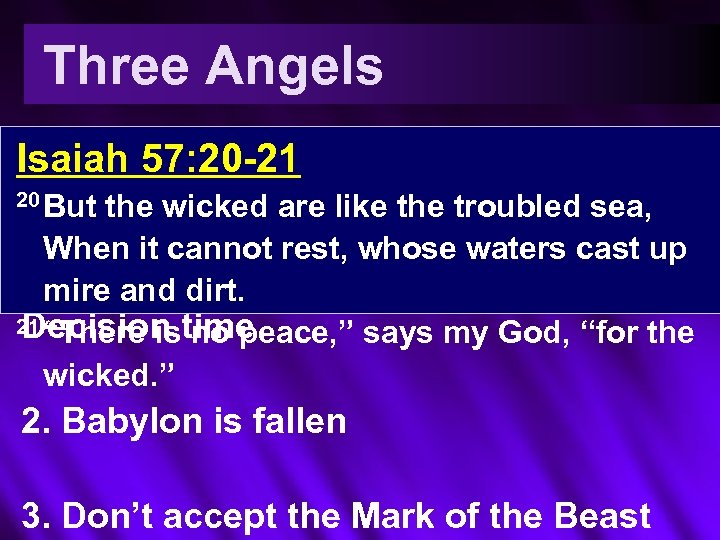 Three Angels 1. Fear God Isaiah 57: 20 -21 Give wicked are 20 But